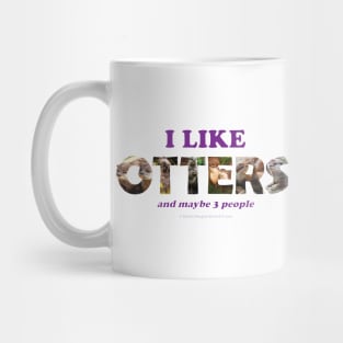 I like otters and maybe 3 people - wildlife oil painting word art Mug